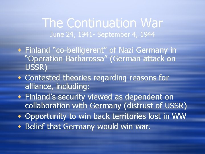 The Continuation War June 24, 1941 - September 4, 1944 w Finland “co-belligerent” of