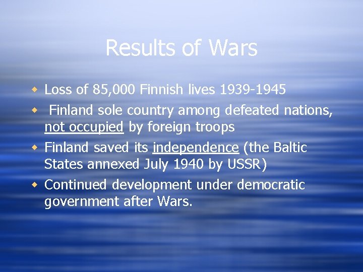 Results of Wars w Loss of 85, 000 Finnish lives 1939 -1945 w Finland