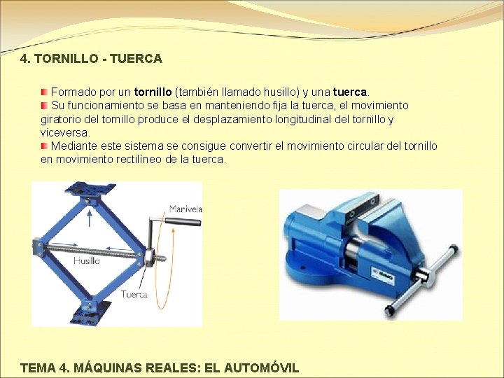 4. TORNILLO - TUERCA Formado por un tornillo (también llamado husillo) y una tuerca.