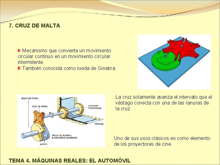 7. CRUZ DE MALTA Mecanismo que convierte un movimiento circular continuo en un movimiento