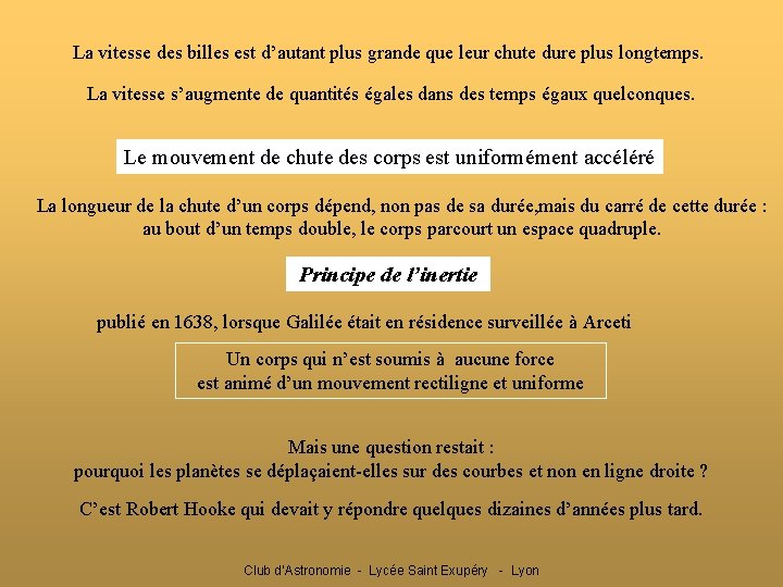 La vitesse des billes est d’autant plus grande que leur chute dure plus longtemps.