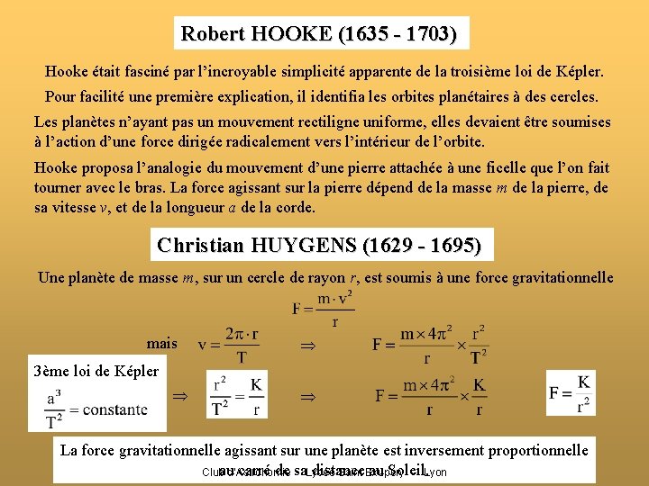 Robert HOOKE (1635 - 1703) Hooke était fasciné par l’incroyable simplicité apparente de la