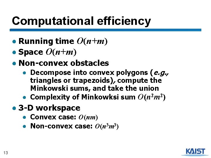 Computational efficiency ● Running time O(n+m) ● Space O(n+m) ● Non-convex obstacles ● Decompose