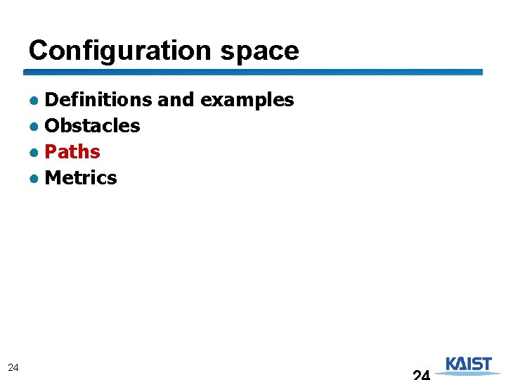 Configuration space ● Definitions and examples ● Obstacles ● Paths ● Metrics 24 