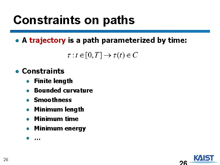 Constraints on paths ● A trajectory is a path parameterized by time: ● Constraints