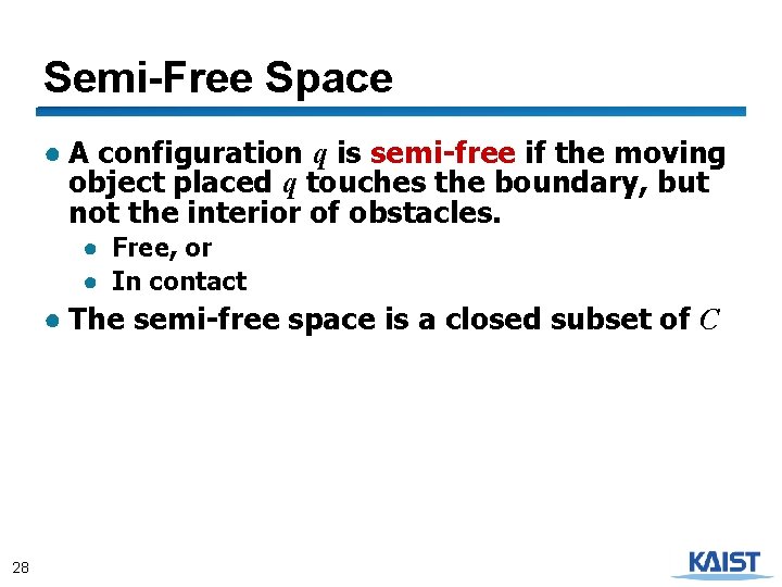 Semi-Free Space ● A configuration q is semi-free if the moving object placed q