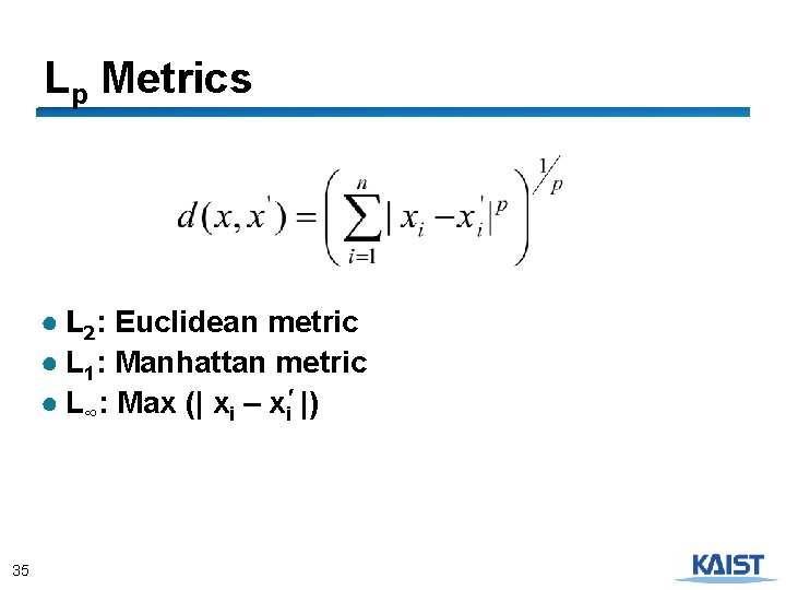 Lp Metrics ● L 2: Euclidean metric ● L 1: Manhattan metric ● L∞: