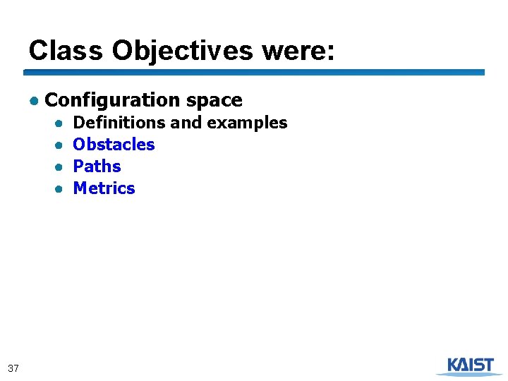 Class Objectives were: ● Configuration space ● ● 37 Definitions and examples Obstacles Paths