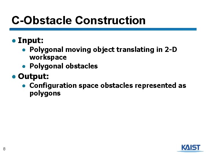 C-Obstacle Construction ● Input: ● Polygonal moving object translating in 2 -D workspace ●