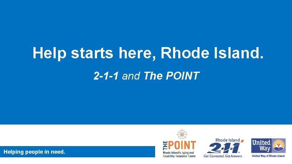 Help starts here, Rhode Island. 2 -1 -1 and The POINT Helping people in