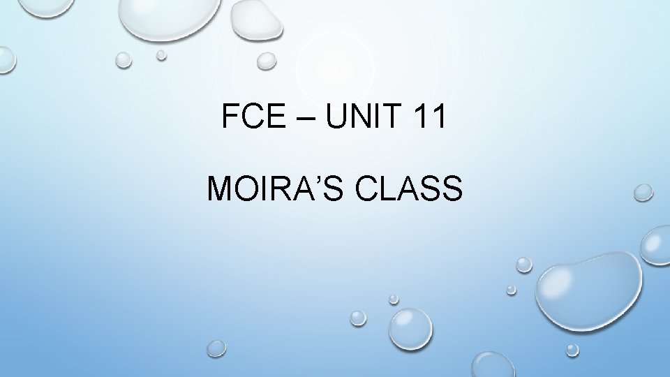 FCE – UNIT 11 MOIRA’S CLASS 
