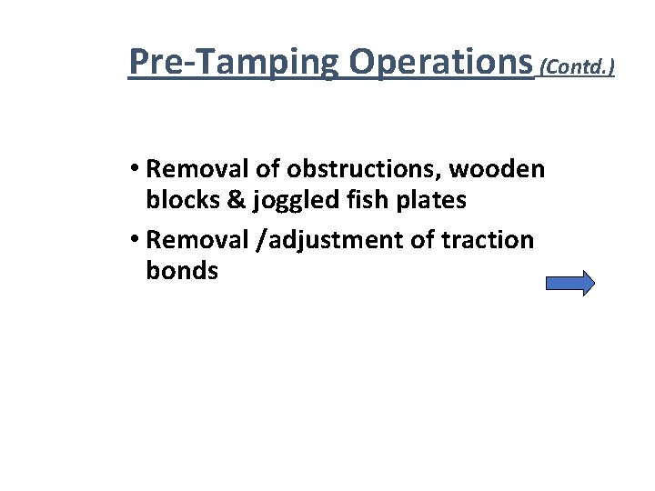 Pre-Tamping Operations (Contd. ) • Removal of obstructions, wooden blocks & joggled fish plates Pre-Tamping Operations (Contd. ) • Removal of obstructions, wooden blocks & joggled fish plates
