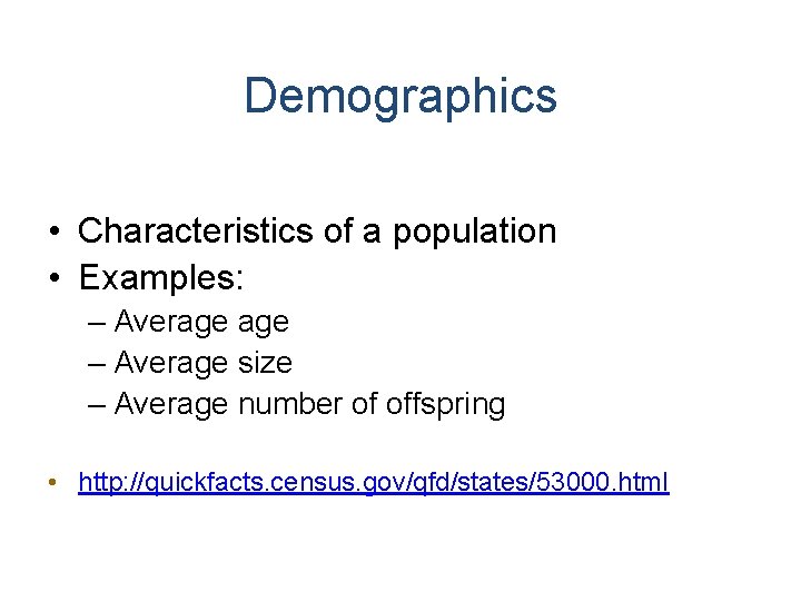 Demographics • Characteristics of a population • Examples: – Average size – Average number