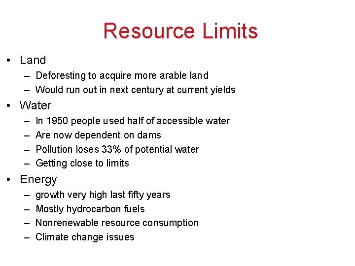 Resource Limits • Land – Deforesting to acquire more arable land – Would run