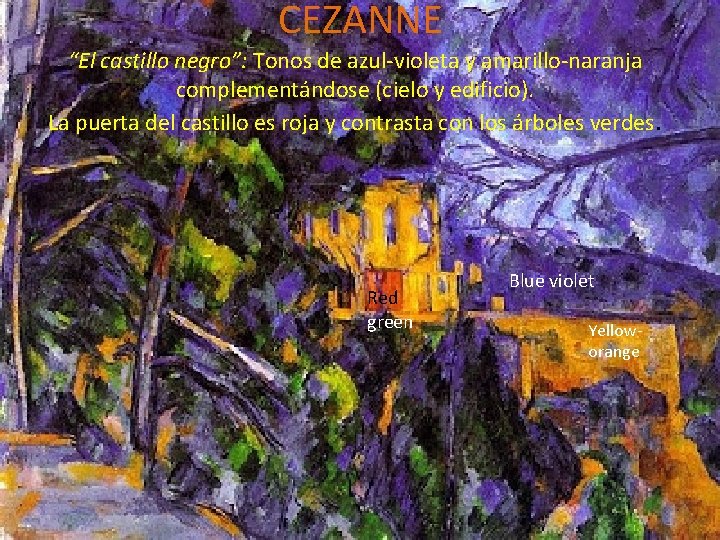 CEZANNE “El castillo negro”: Tonos de azul-violeta y amarillo-naranja complementándose (cielo y edificio). La