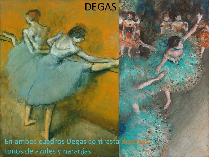 DEGAS En ambos cuadros Degas contrasta diversos tonos de azules y naranjas 