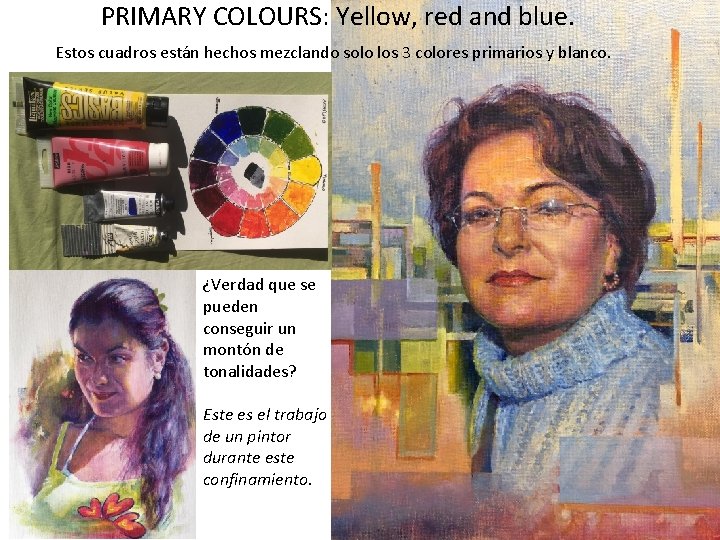 PRIMARY COLOURS: Yellow, red and blue. Estos cuadros están hechos mezclando solo los 3