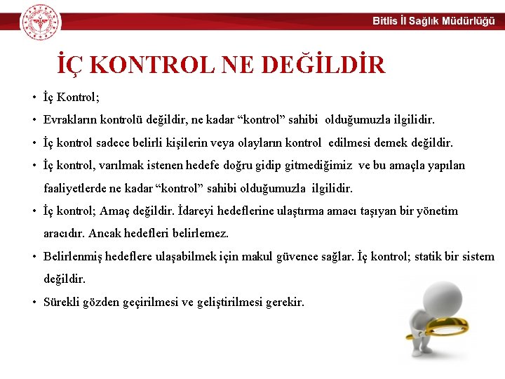 İÇ KONTROL NE DEĞİLDİR • İç Kontrol; • Evrakların kontrolü değildir, ne kadar “kontrol”