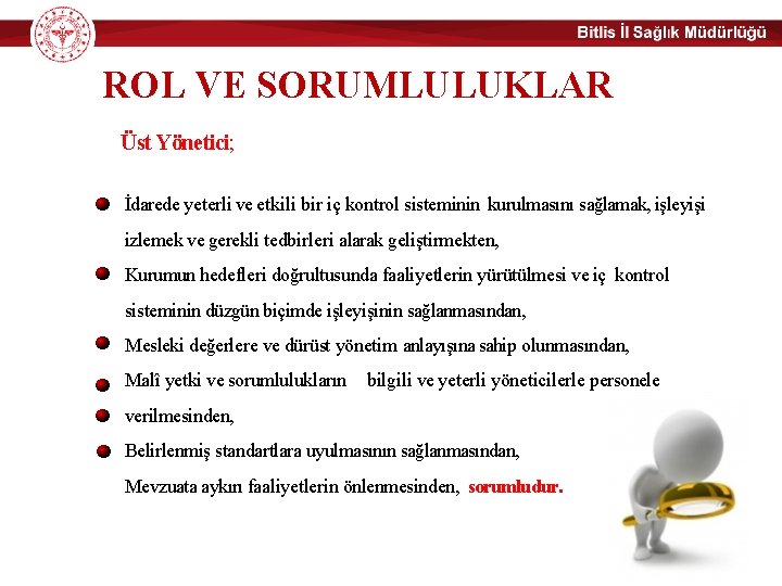 ROL VE SORUMLULUKLAR Üst Yönetici; İdarede yeterli ve etkili bir iç kontrol sisteminin kurulmasını