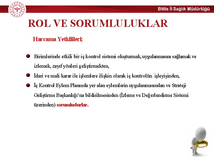 ROL VE SORUMLULUKLAR Harcama Yetkilileri; Birimlerinde etkili bir iç kontrol sistemi oluşturmak, uygulanmasını sağlamak