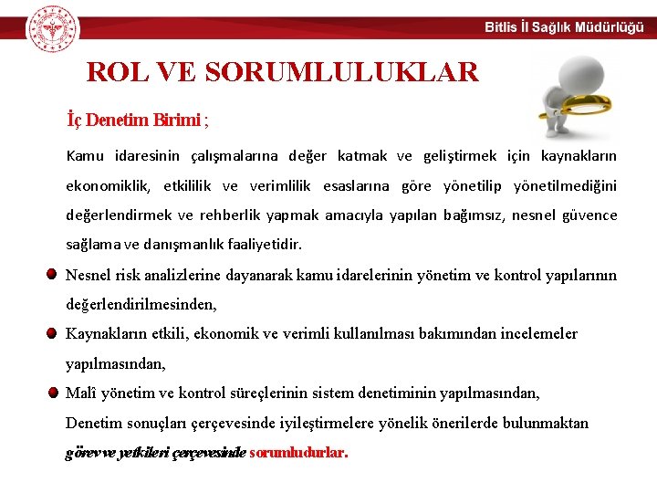 ROL VE SORUMLULUKLAR İç Denetim Birimi ; Kamu idaresinin çalışmalarına değer katmak ve geliştirmek