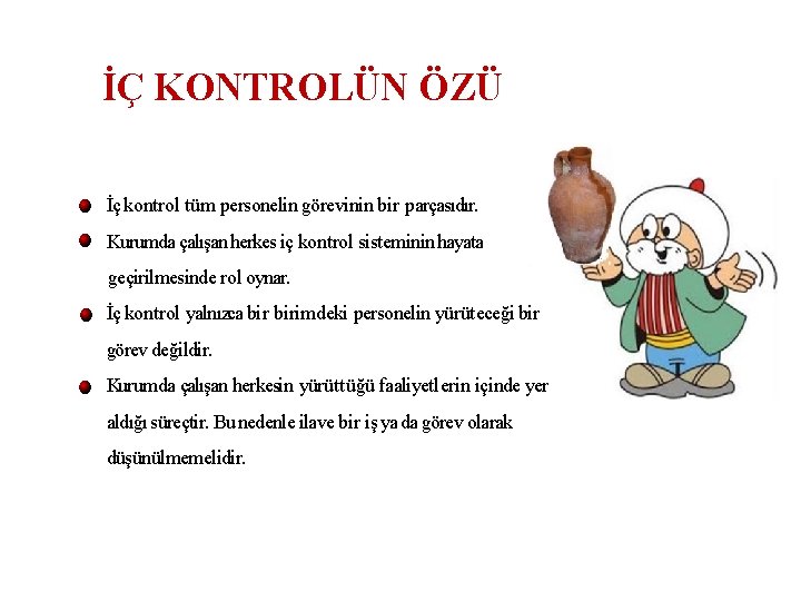 İÇ KONTROLÜN ÖZÜ İç kontrol tüm personelin görevinin bir parçasıdır. Kurumda çalışan herkes iç