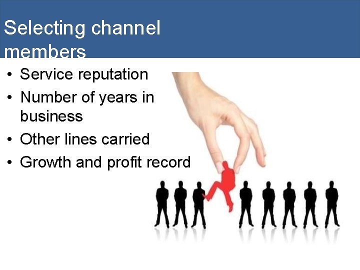 Selecting channel members • Service reputation • Number of years in business • Other