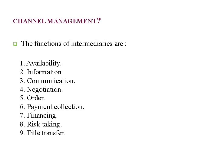 FUNCTIONS OF INTERMEDIARIES IN CHANNEL MANAGEMENT? The functions of intermediaries are : 1. Availability.