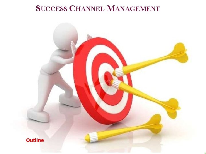 SUCCESS CHANNEL MANAGEMENT Outline 