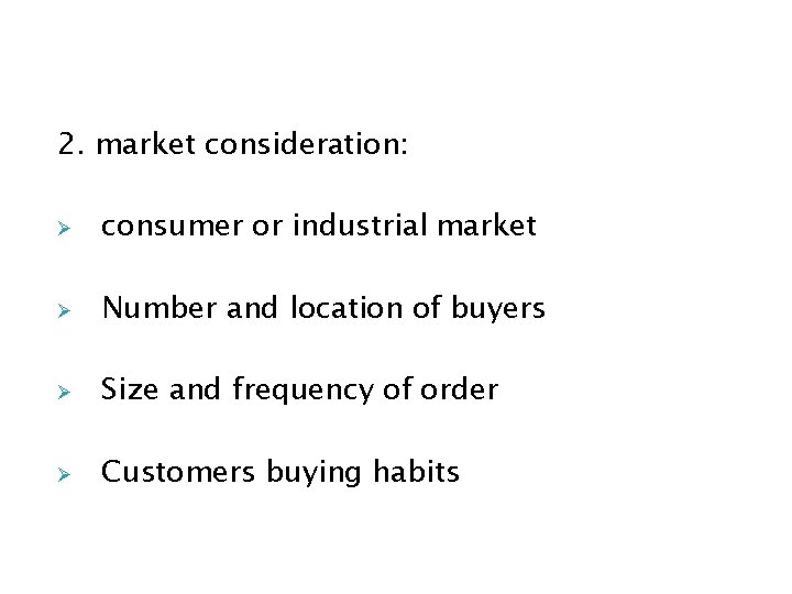 2. market consideration: consumer or industrial market Number and location of buyers Size and