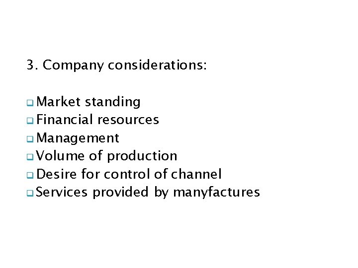 3. Company considerations: Market standing Financial resources Management Volume of production Desire for control