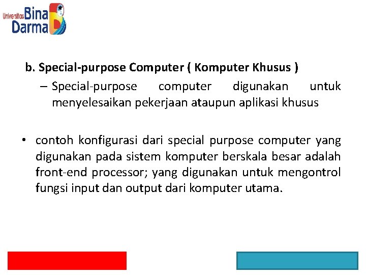 b. Special-purpose Computer ( Komputer Khusus ) – Special-purpose computer digunakan untuk menyelesaikan pekerjaan