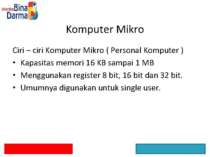 Komputer Mikro Ciri – ciri Komputer Mikro ( Personal Komputer ) • Kapasitas memori