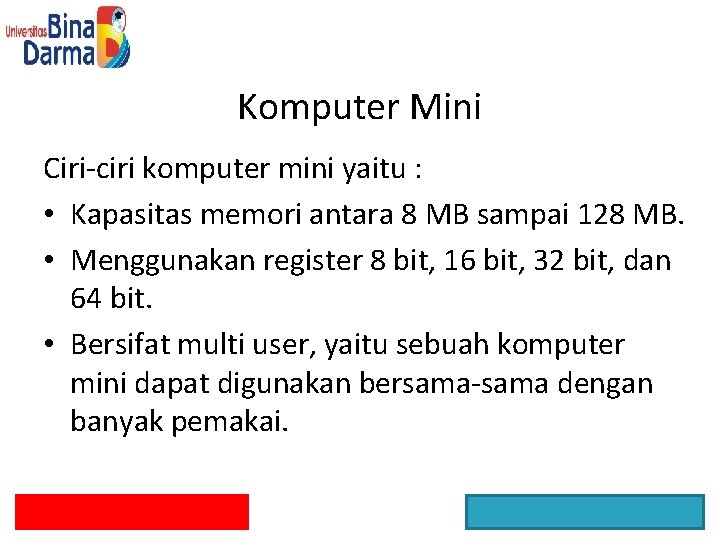 Komputer Mini Ciri-ciri komputer mini yaitu : • Kapasitas memori antara 8 MB sampai