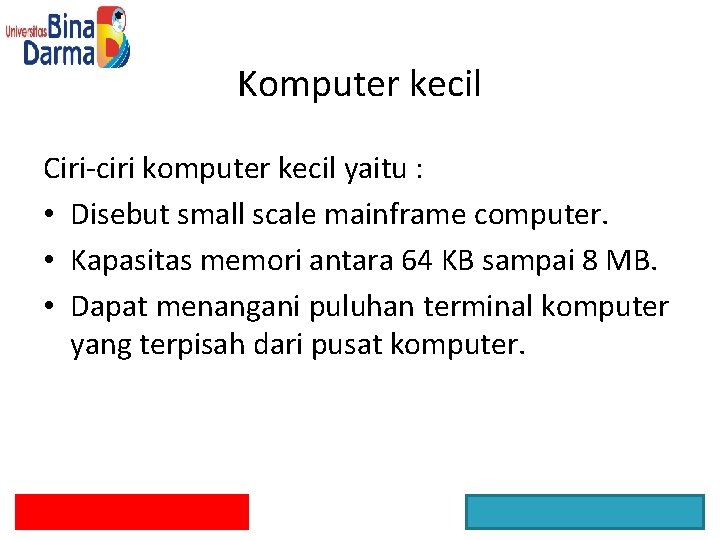 Komputer kecil Ciri-ciri komputer kecil yaitu : • Disebut small scale mainframe computer. •