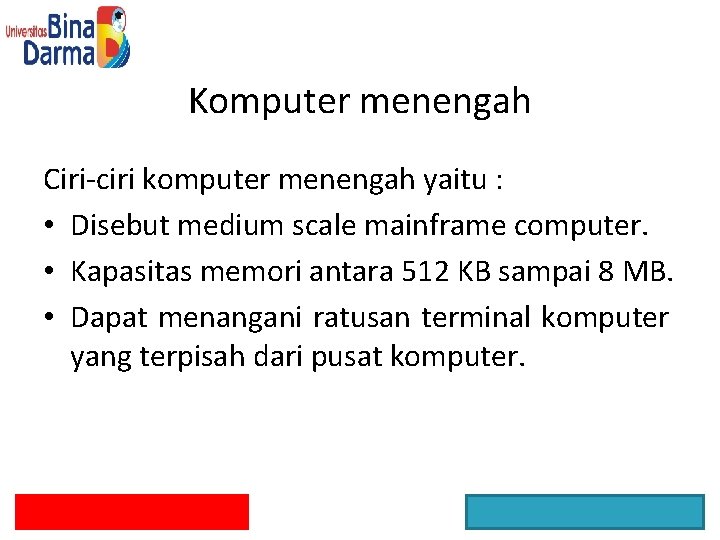 Komputer menengah Ciri-ciri komputer menengah yaitu : • Disebut medium scale mainframe computer. •