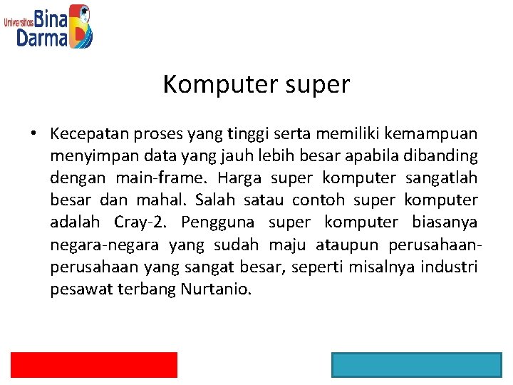 Komputer super • Kecepatan proses yang tinggi serta memiliki kemampuan menyimpan data yang jauh