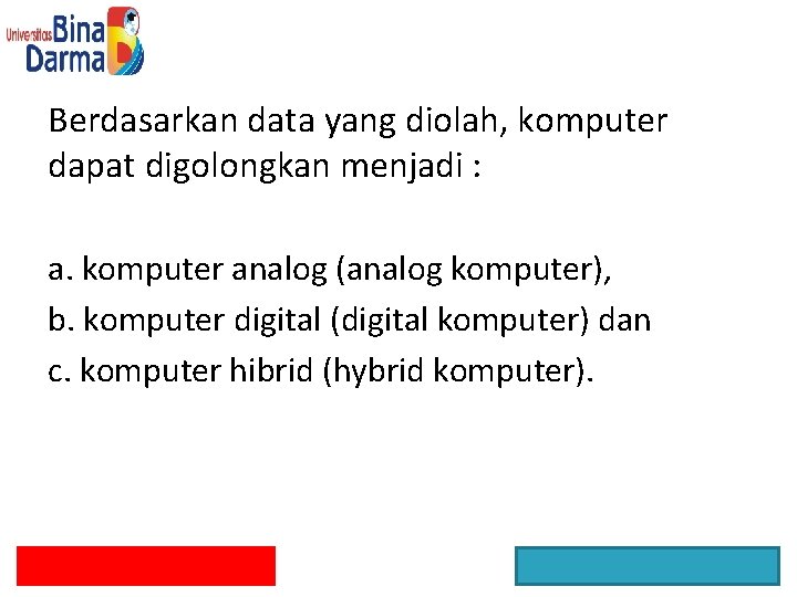 Berdasarkan data yang diolah, komputer dapat digolongkan menjadi : a. komputer analog (analog komputer),