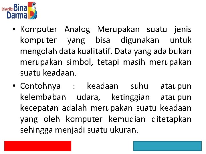  • Komputer Analog Merupakan suatu jenis komputer yang bisa digunakan untuk mengolah data