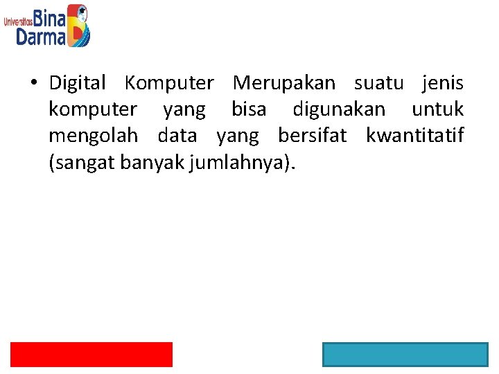  • Digital Komputer Merupakan suatu jenis komputer yang bisa digunakan untuk mengolah data