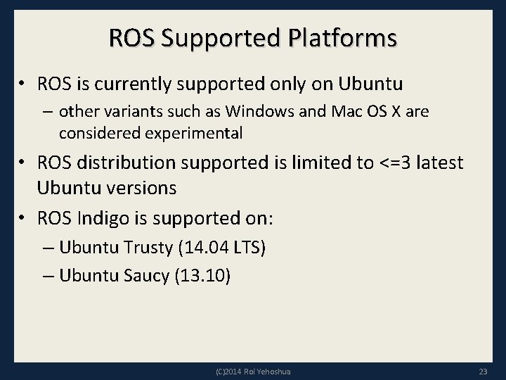 ROS Supported Platforms • ROS is currently supported only on Ubuntu – other variants