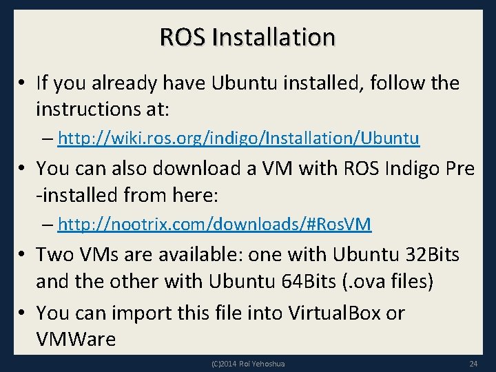 ROS Installation • If you already have Ubuntu installed, follow the instructions at: –