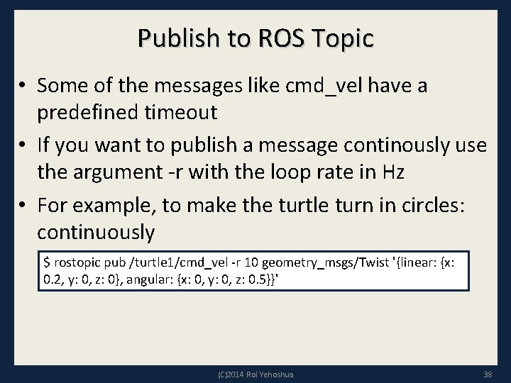 Publish to ROS Topic • Some of the messages like cmd_vel have a predefined