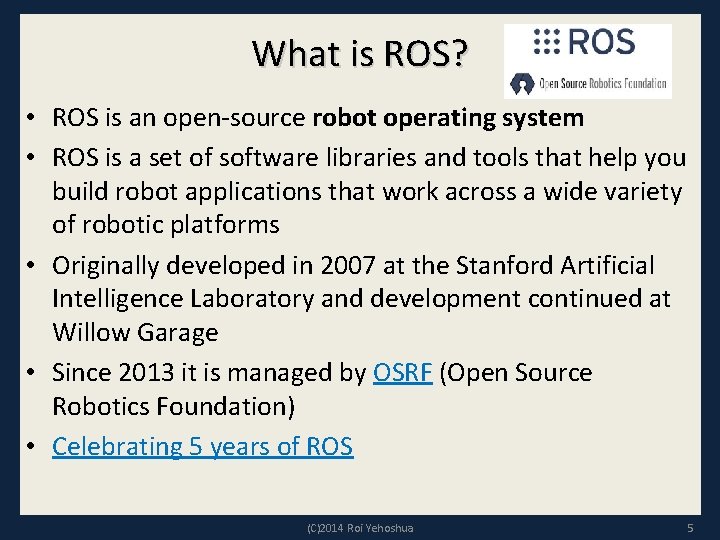 What is ROS? • ROS is an open-source robot operating system • ROS is