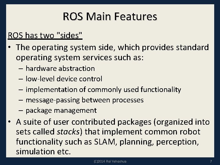 ROS Main Features ROS has two "sides" • The operating system side, which provides