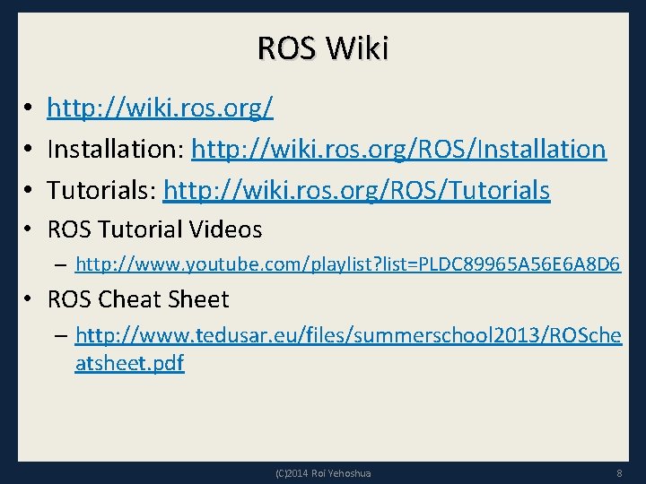ROS Wiki • http: //wiki. ros. org/ • Installation: http: //wiki. ros. org/ROS/Installation •