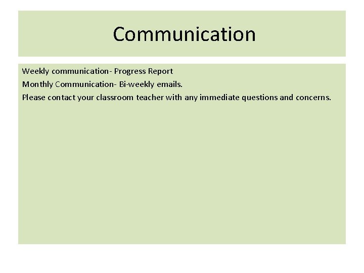 Communication Weekly communication- Progress Report Monthly Communication- Bi-weekly emails. Please contact your classroom teacher