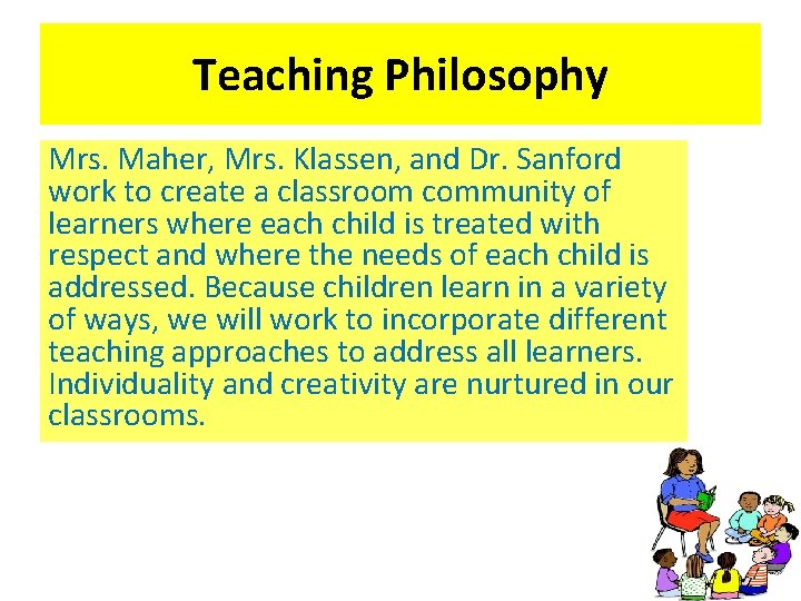 Teaching Philosophy Mrs. Maher, Mrs. Klassen, and Dr. Sanford work to create a classroom