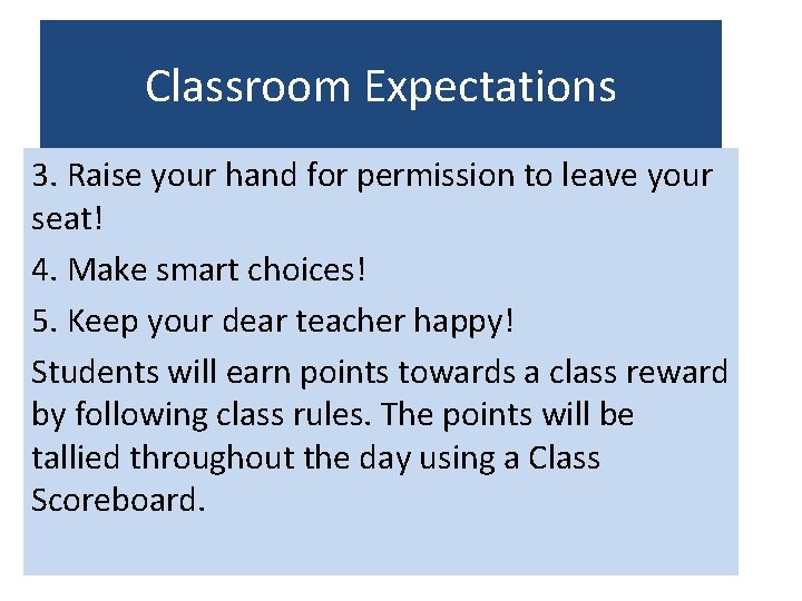 Classroom Expectations 3. Raise your hand for permission to leave your seat! 4. Make