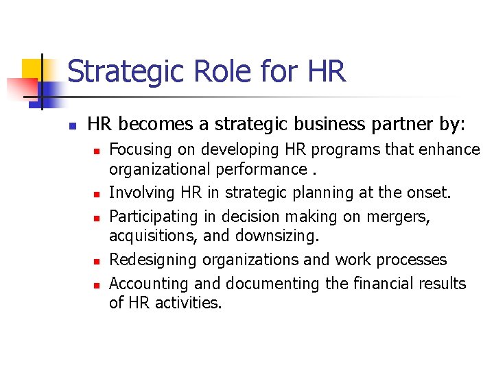 Strategic Role for HR n HR becomes a strategic business partner by: n n
